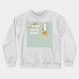 I Can Buy Myself Flowers Crewneck Sweatshirt